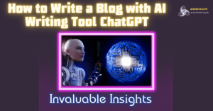 Read more about the article How to Write a Blog with AI Writing Tool ChatGPT: Invaluable Insights